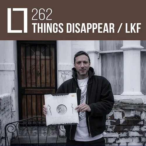 262 - THINGS DISAPPEAR / LKF