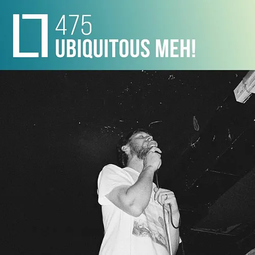475 - Ubiquitous Meh!
