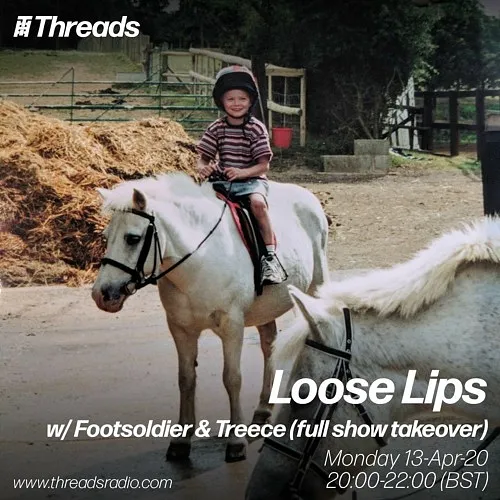 Loose Lips Radio Show (Threads) - 13/04/20 - w/ Footsoldier & Treece (full show takeover)