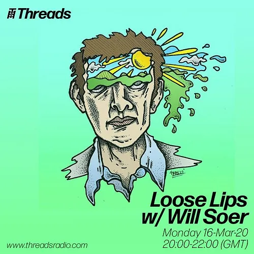 Loose Lips Radio Show (Threads) - 16/03/20 - w/Will Soer & Deep Cuts