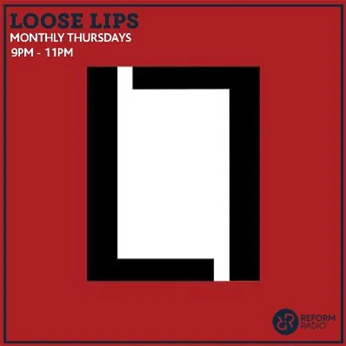 Loose Lips Show (Reform Radio) w/ Treece - 23/05/19