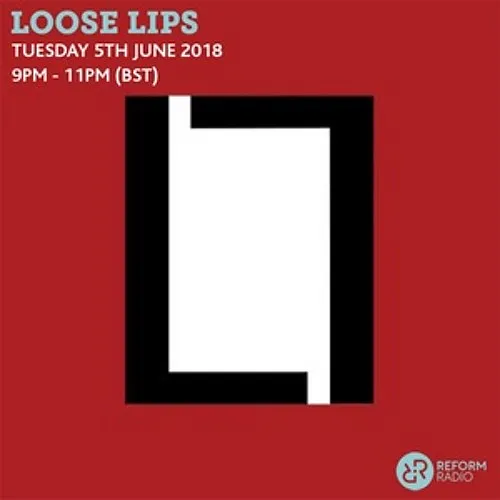 Loose Lips Show (Reform Radio)w/ Cronners & Treece - 05/06/18