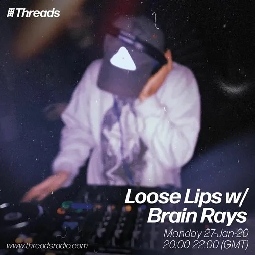 Loose Lips Show (Threads) w/ Brain Rays - 27-Jan-20