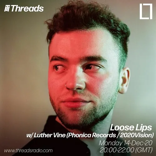 Loose Lips Show (Threads) w/ Luther Vine (Phonica/2020Vision) - 14-Dec-20