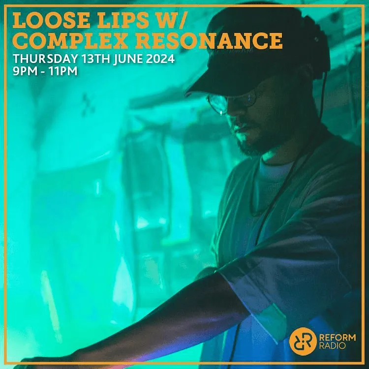 Loose Lips w/ Complex Resonance 13-06-24 (Reform Radio)