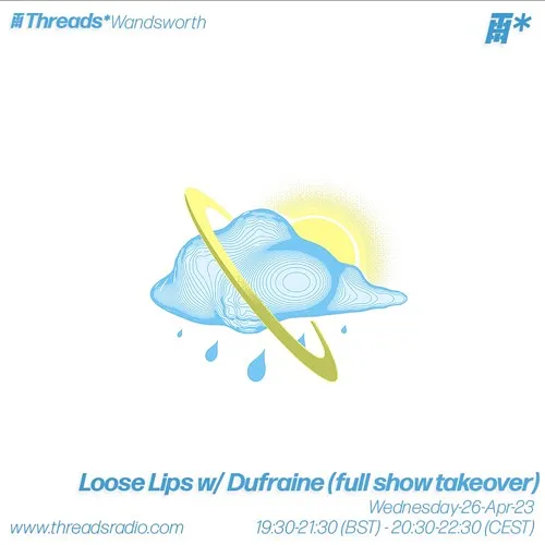 Loose Lips w/ Dufraine - full show takeover (*Wandsworth) - 26-Apr-23 I Threads