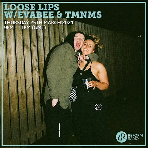 Loose Lips w/ Evabee & TMNMS (Reform Radio) 25-03-21