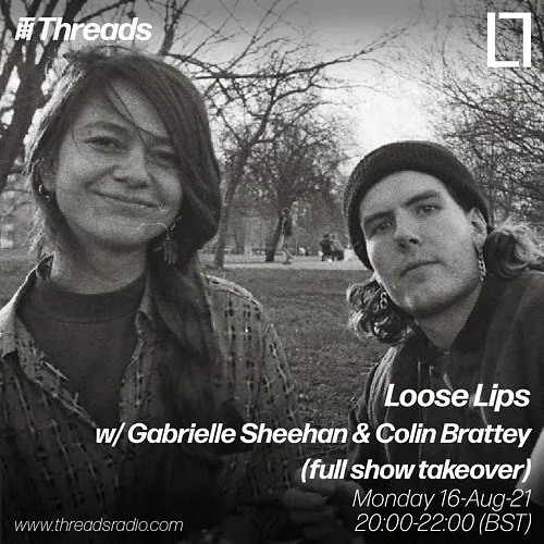 Loose Lips w/ Gabrielle Sheehan & Colin Brattey (full show takeover)- 16-Aug-21