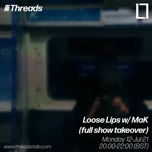 Loose Lips w/ MaK (full show takeover) - 12-Jul-21