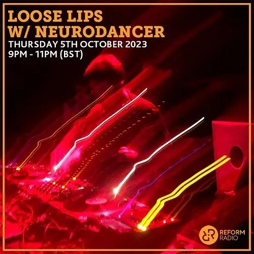 Loose Lips w/ Neurodancer 05-10-23 (Reform Radio)