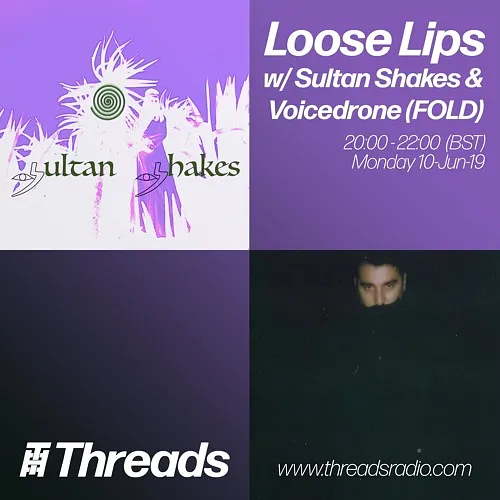Loose Lips w/ Sultan Shakes & Voicedrone (FOLD) - 10-Jun-19