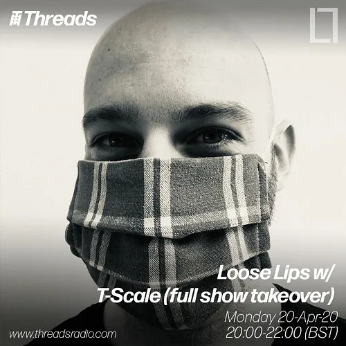 Loose Lips w/ T-Scale (full show takeover) - 20-Apr-20