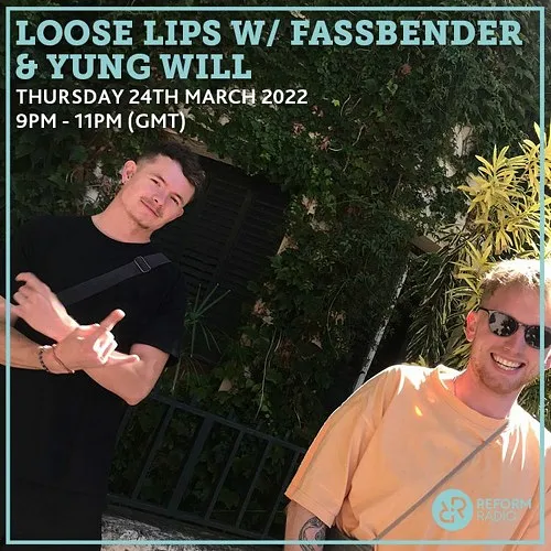 Loose Lips w/ Yung Will & Fassbender (Reform Radio) 24-03-22